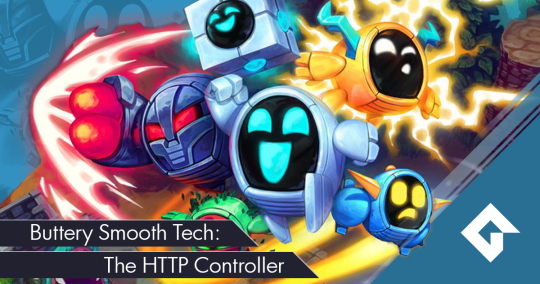 Buttery Smooth Tech: The HTTP Controller