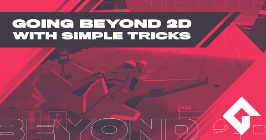 Going Beyond 2D With Simple Tricks (And Using 2D Tricks In 3D)