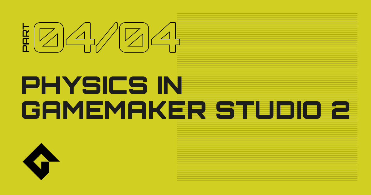 Physics In GameMaker Studio 2 - Part 4